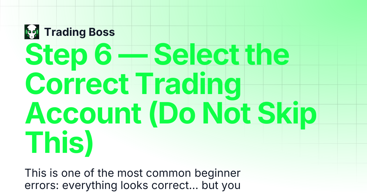 Step 6 — Select the Correct Trading Account (Do Not Skip This ...
